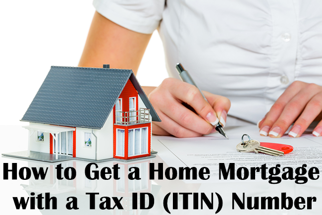 How to Get a Home Mortgage with a Tax ID (ITIN) Number